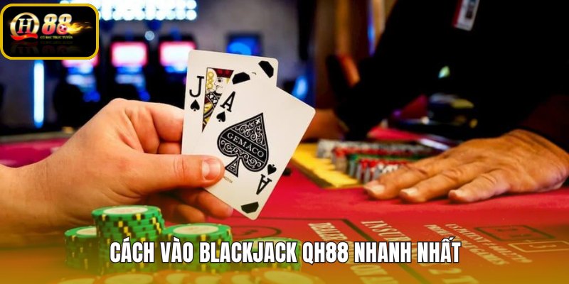 cach-vao-blackjack-qh88-nhanh-nhat cach-vao-blackjack-qh88-nhanh-nhat