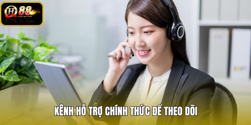 kenh-ho-tro-chinh-thuc-de-theo-doi kenh-ho-tro-chinh-thuc-de-theo-doi