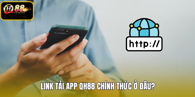 link-tai-app-qh88-chinh-thuc-o-dau