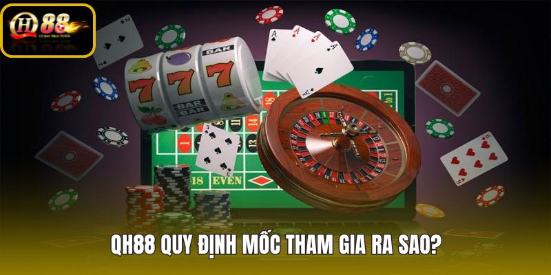qh88-quy-dinh-moc-tham-gia-ra-sao qh88-quy-dinh-moc-tham-gia-ra-sao