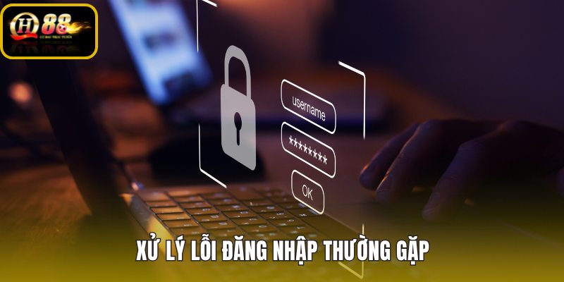 xu-ly-loi-dang-nhap-thuong-gap xu-ly-loi-dang-nhap-thuong-gap